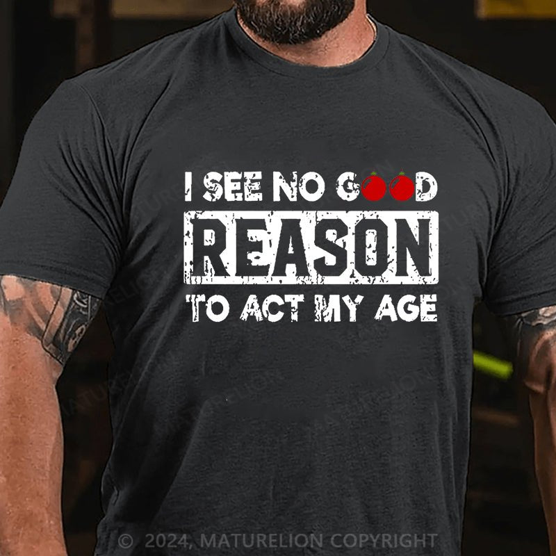 Maturelion Christmas T-shirt I See No Good Reason To Act My Age Cotton T-shirt