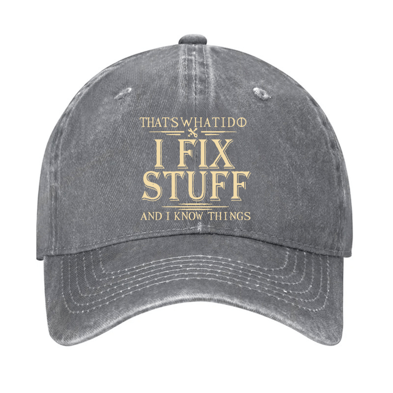 That's What I Do I Fix Stuff And I Know Things Cap (Free Customization)