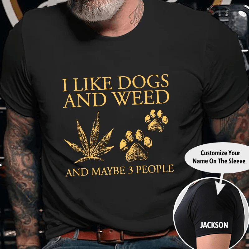 I Like Dogs And Weed And Maybe 3 People Cotton T-shirt (Free Customization)