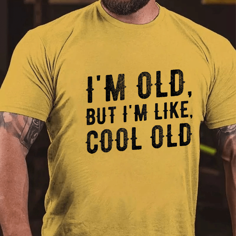 I'm Old But I'm Like Cool Old Cotton T-shirt (Free Customization)