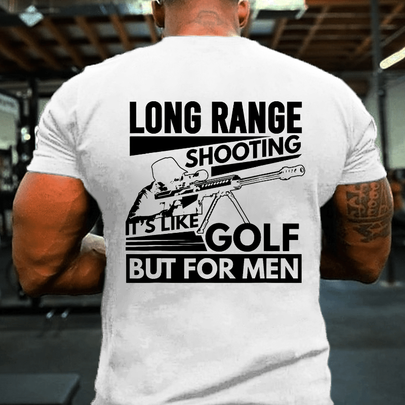 Long Range Shooting It's Like Golf But For Men Cotton T-shirt (Free Customization)