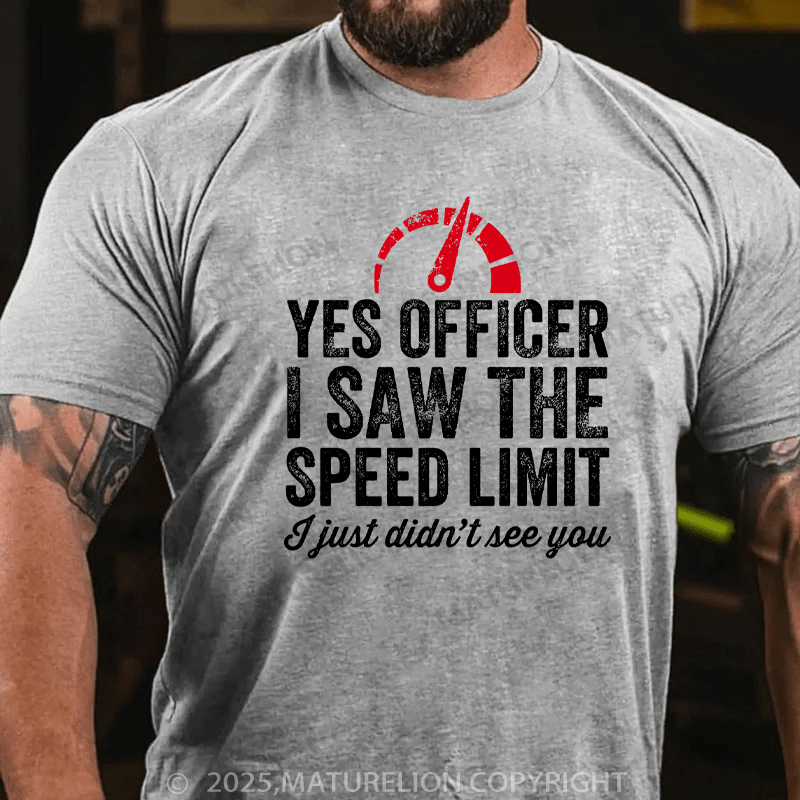 Maturelion Men's T-Shirt Yes Officer I saw the speed limit I just didn't see you Cotton T-Shirt
