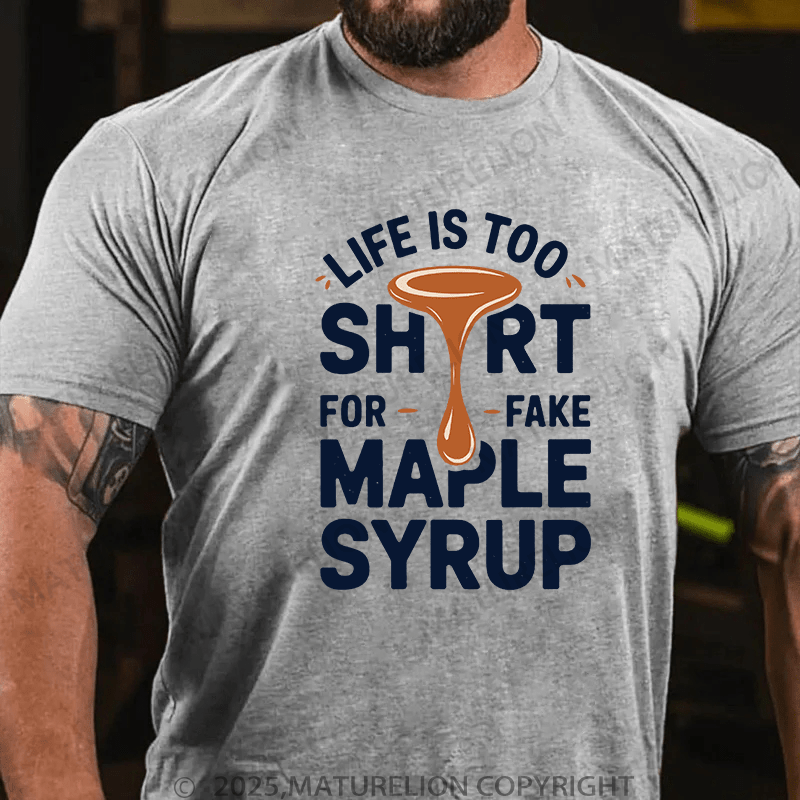 Maturelion Men's T-Shirt Life is Too Short for Fake Maple Syrup Lover Funny Quote T-Shirt (Free Customization)