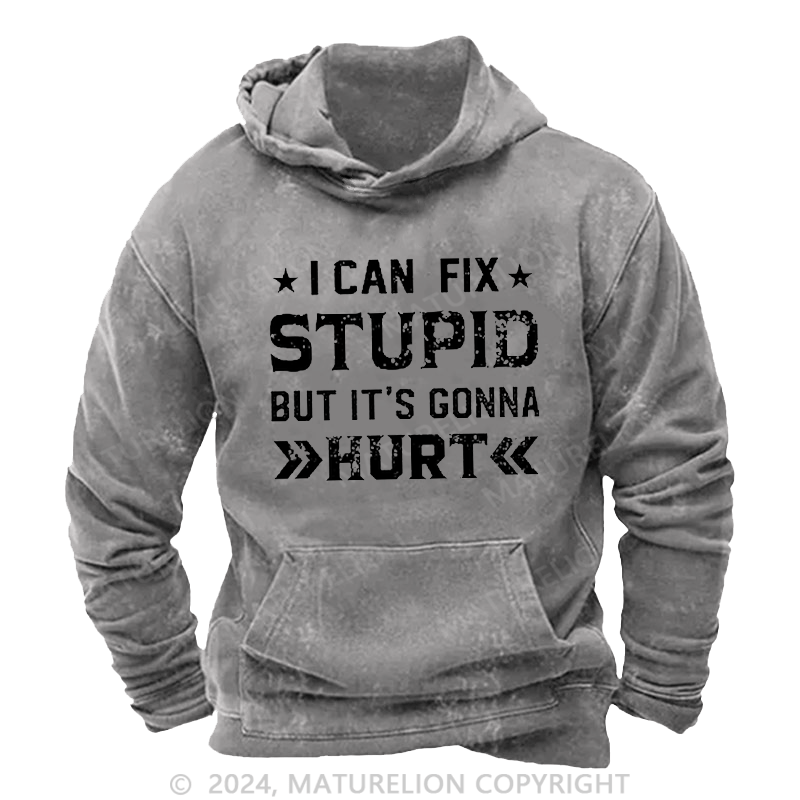 Maturelion Men's Hoodie I Can Fix Stupid But It's Gonna Hurt Hoodie