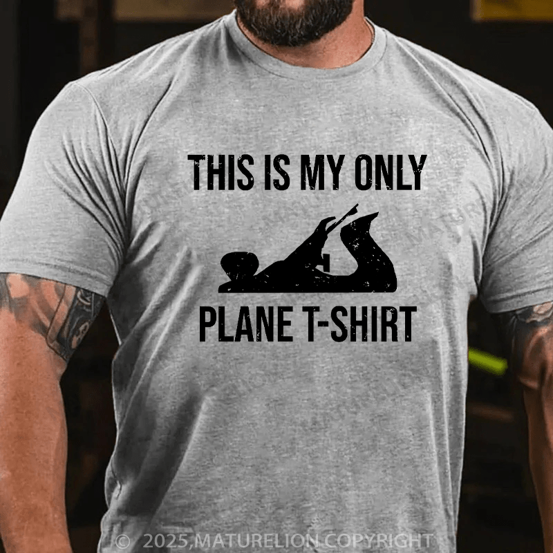 Maturelion Men's T-Shirt This Is My Only Plane Woodworking Pun Cotton T-Shirt