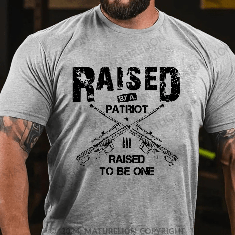 Maturelion Men's T-Shirt Raised By A Patriot Raised To Be One T-Shirt