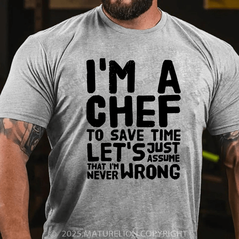 Maturelion Men's T-Shirt I'm a chef to save time let's just assume that i'm never wrong Cotton T-Shirt