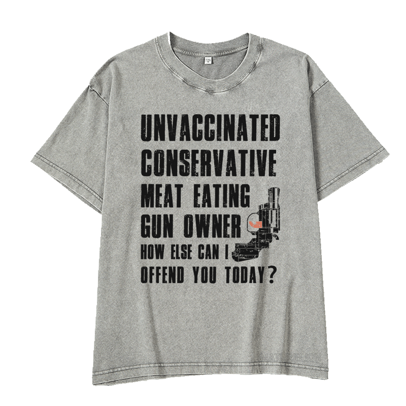 MATURELION UNVACCINATED CONSERVATIVE MEAT EATING GUN OWNER HOW ELSE CAN I OFFEND YOU TODAY? DTG PRINTING WASHED COTTON T-SHIRT