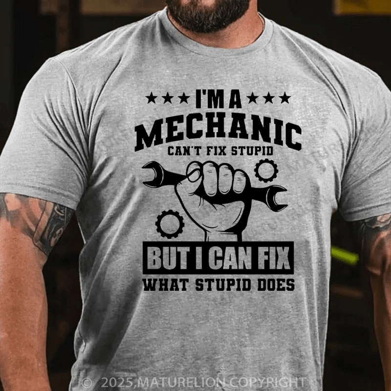 Maturelion Men's T-Shirt I'm a Mechanic Can't Fix Stupid But I Can Fix What Stupid Does Cotton T-Shirt