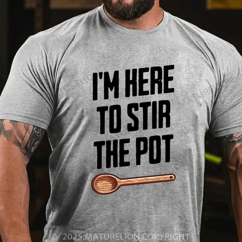 Maturelion Men's T-Shirt I'm Here to Stir the Pot Cotton T-Shirt