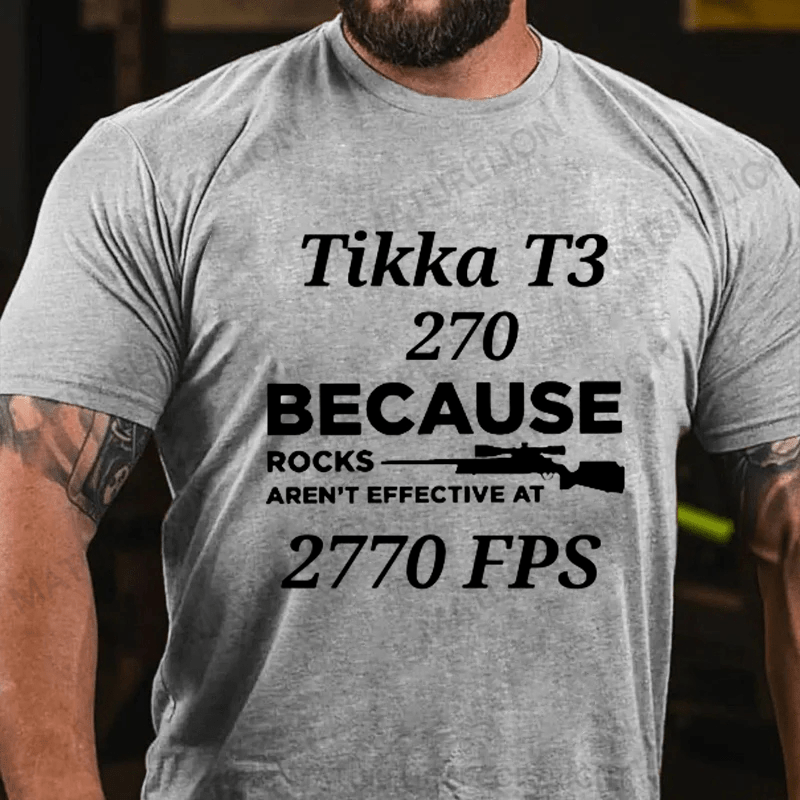 Tikka T3 270 Because Rocks Aren't Effective At 2770 Fps Shirts