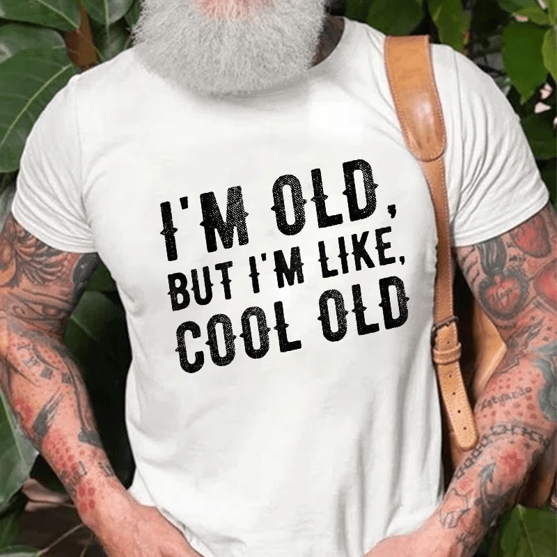 I'm Old But I'm Like Cool Old Cotton T-shirt (Free Customization)