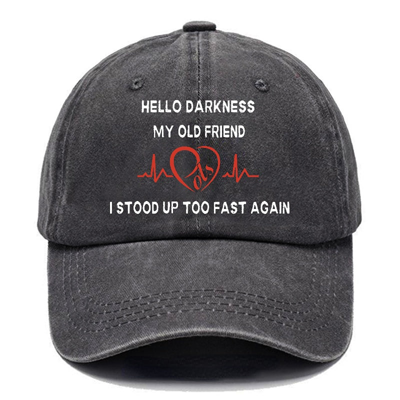 Hello Darkness My Old Friend I Stood Up Too Fast Again Funny Print Cap