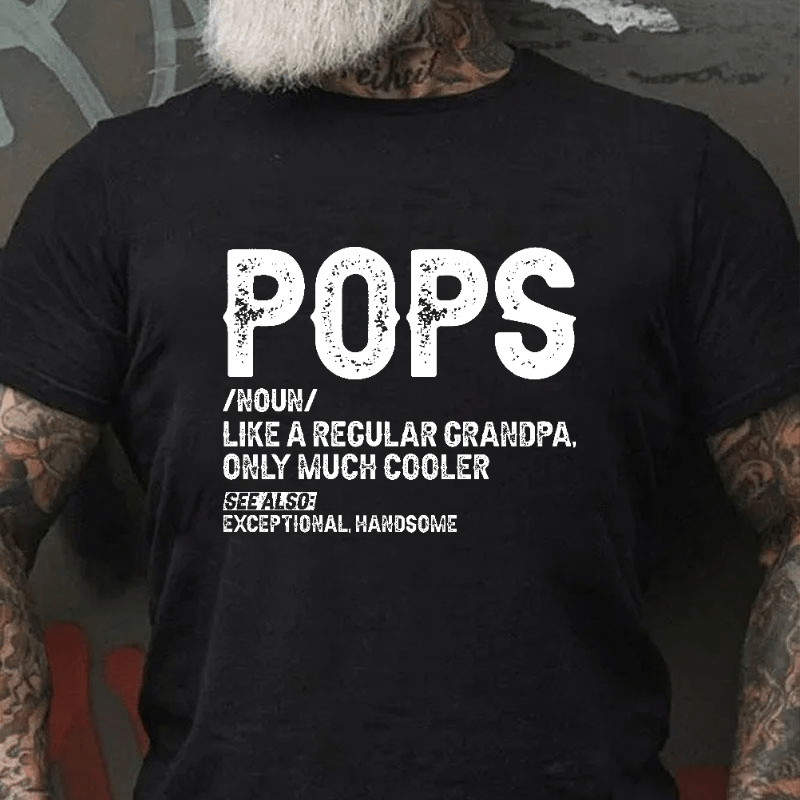 Maturelion Pops Like A Regular Grandpa Only Much Cooler See Also: Exceptionally Handsome Funny Cotton T-shirt (Free Customization)