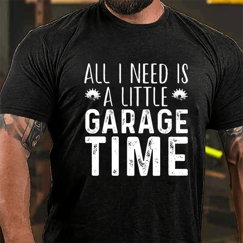 All I Need Is A Little Garage Time Cotton T-shirt