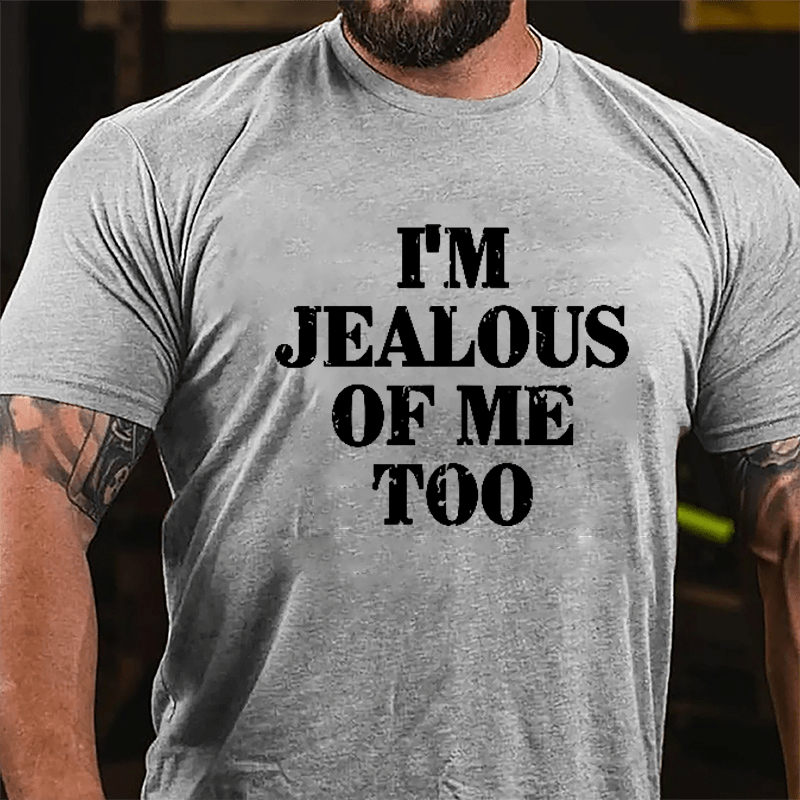 I'm Jealous Of Me Too Cotton T-shirt