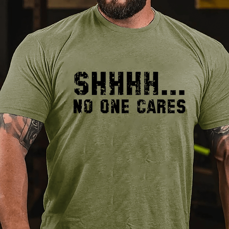 Shhh...No One Cares Funny Sarcastic Cotton T-shirt (Free Customization)