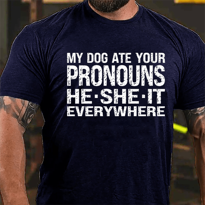 My Dog Ate Your Pronouns He She It Everywhere Cotton T-shirt (Free Customization)