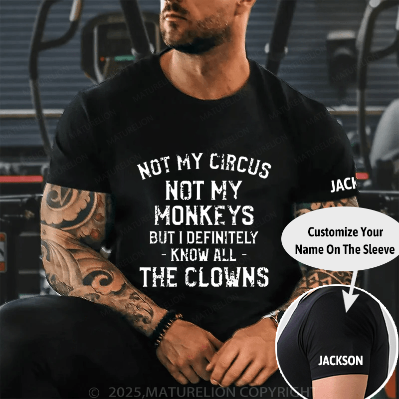 Not My Circus Not My Monkeys But I Definitely Know All The Clowns Men's Cotton T-shirt (Free Customization)