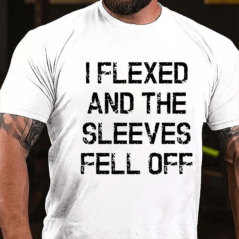 I Flexed And The Sleeves Fell Off Cotton T-shirt