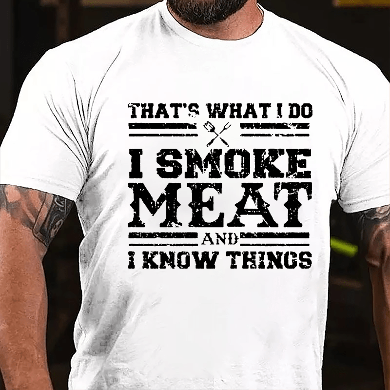 That's What I Do I Smoke Meat And I Know Things Funny Barbecue Cotton T-shirt (Free Customization)