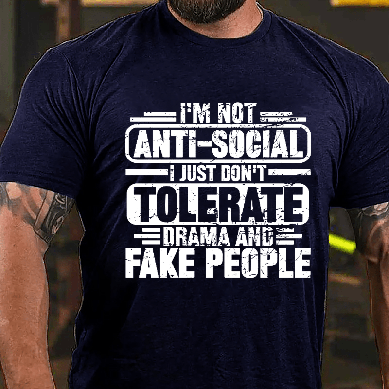 I'm Not Anti-social I Just Don't Tolerate Drama And Fake People Cotton T-shirt