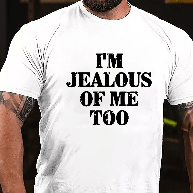 I'm Jealous Of Me Too Cotton T-shirt