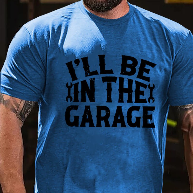 I'll Be In The Garage Mechanic Cotton T-shirt