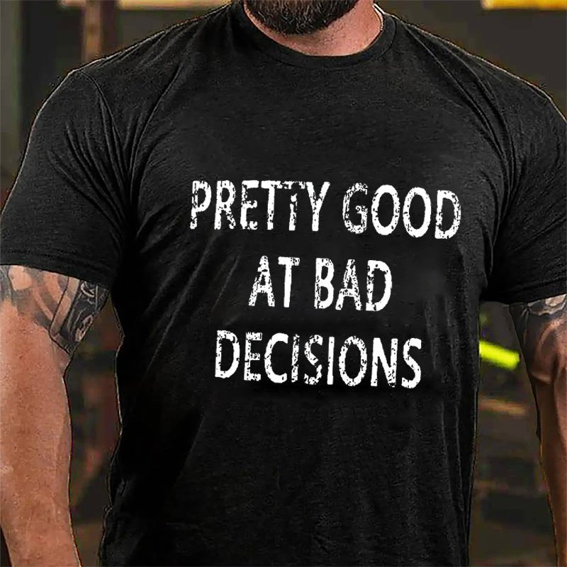 Maturelion Pretty Good At Bad Decisions Cotton T-shirt (Free Customization)