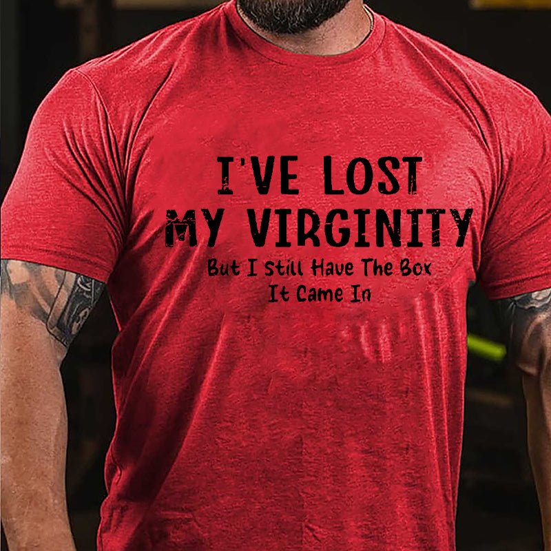 I've Lose My Virginity But I Still Have The Box It Came It Cotton T-shirt
