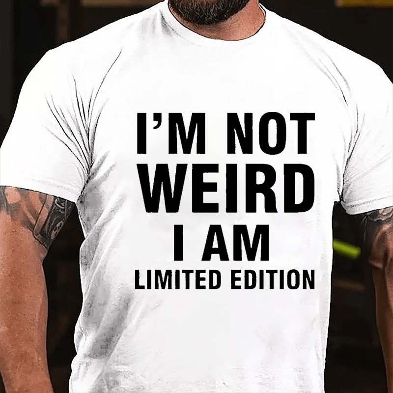 I'm Not Weird I Am Limited Edition Cotton T-shirt