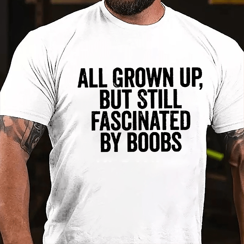 All Grown Up But Still Fascinated By Boobs Men's Cotton T-shirt