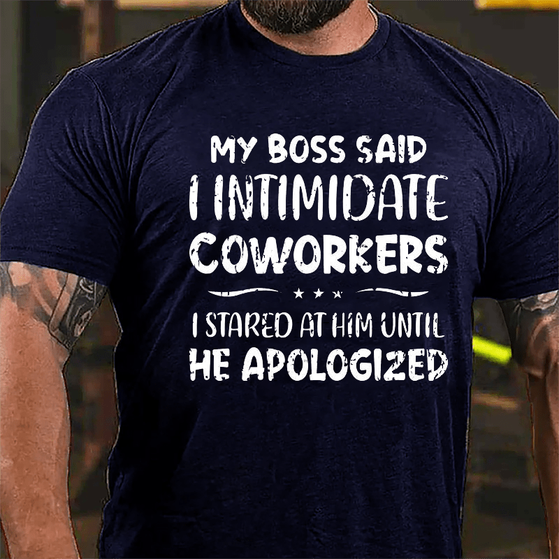 My Boss Said I Intimidate Coworkers I Stared At Him Until He Apologized Funny Cotton T-shirt