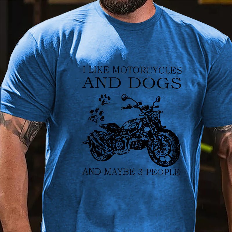 I Like Motorcycles And Dogs And Maybe 3 People Cotton T-shirt (Free Customization)