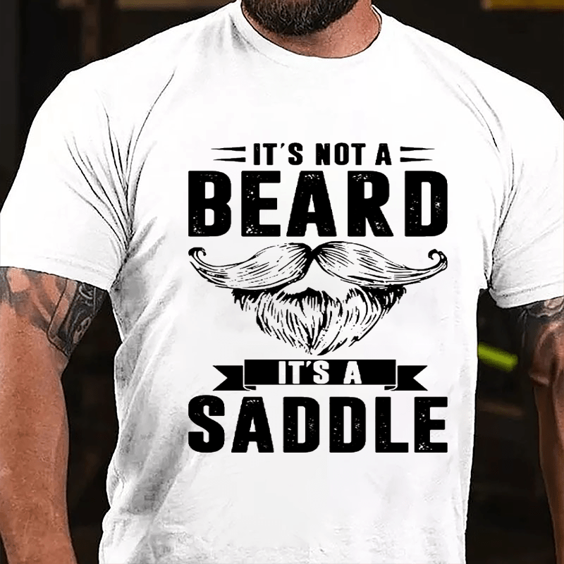 It's Not A Beard It's A Saddle Cotton T-shirt