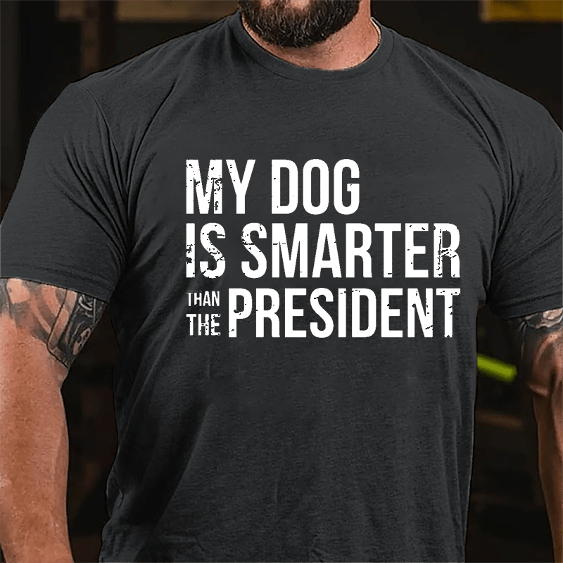 Maturelion My Dog Is Smarter Than The President Mens Cotton T-shirt (Free Customization)