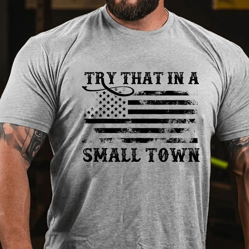 Try That In A Small Town Men Cotton T-shirt (Free Customization)