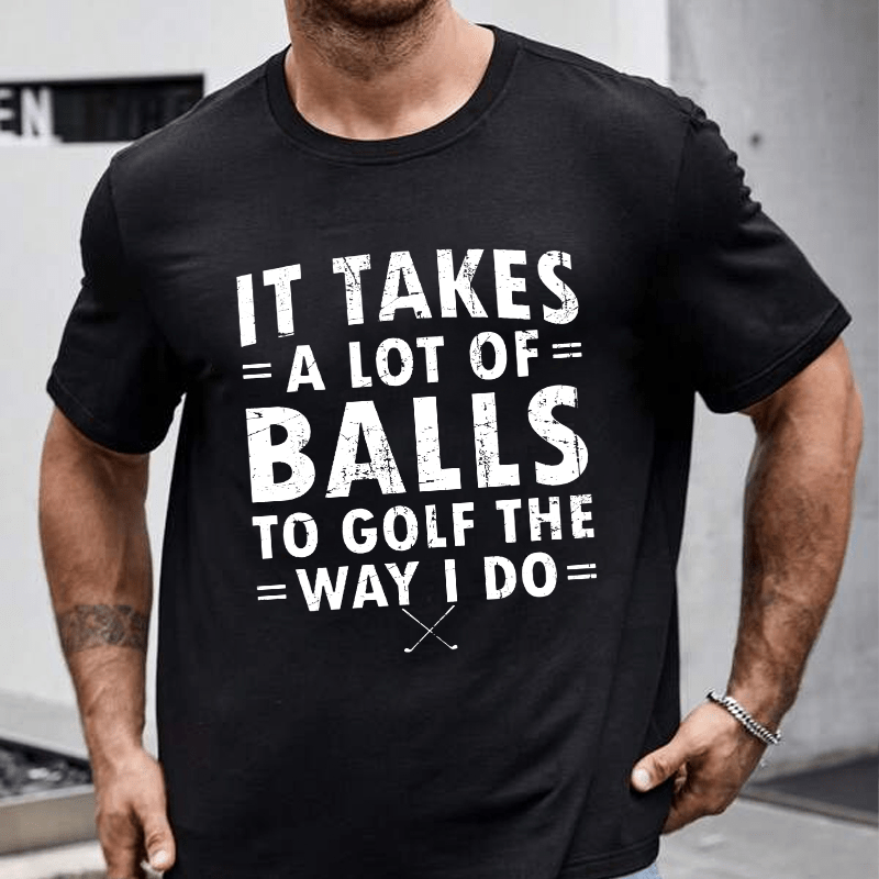 Maturelion It Takes A Lot Of Balls To Golf Like I Do Cotton T-shirt (Free Customization)