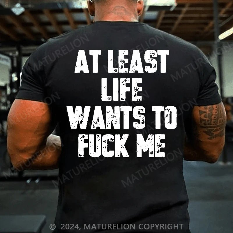 Maturelion At Least Life Wants To Fuck Me Cotton T-shirt (Free Customization)