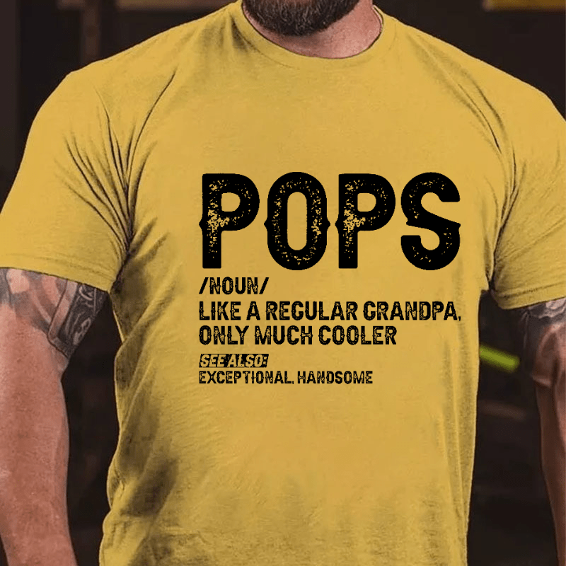 Maturelion Pops Like A Regular Grandpa Only Much Cooler See Also: Exceptionally Handsome Funny Cotton T-shirt (Free Customization)