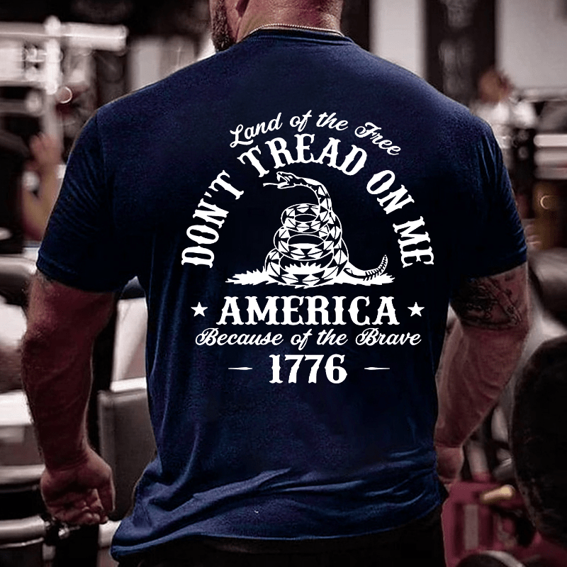 Land Of The Free Don't Tread On Me Because Of The Brave 1776 4th of July Cotton T-shirt (Free Customization)