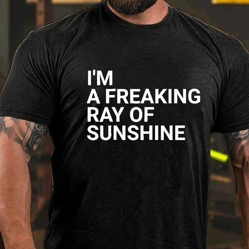 I'm A Freaking Ray Of Sunshine Funny Joke Cotton T-shirt (Free Customization)