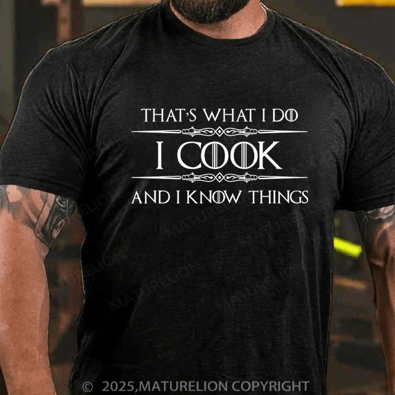 Maturelion Men's T-Shirt I Cook and I Know Things Cotton T-Shirt