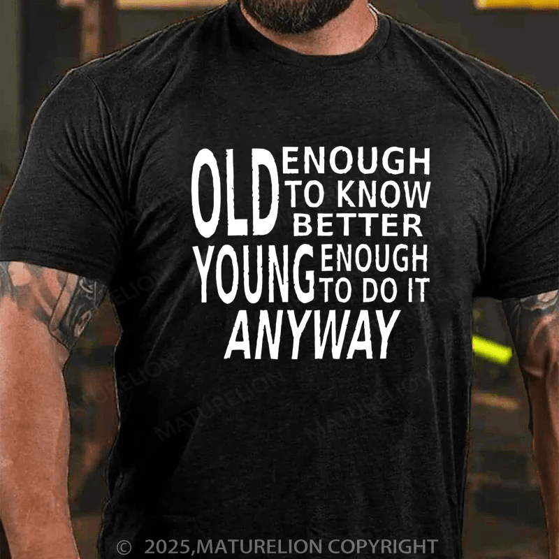 Maturelion Men's T-Shirt Old Enough to Know Better Cotton T-Shirt