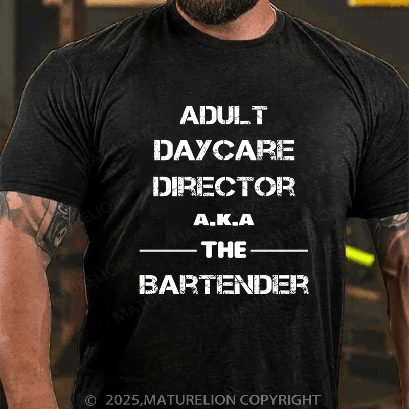 Maturelion Men's T-Shirt Adult Daycare Director a.k.a. The Bartender Cotton T-Shirt