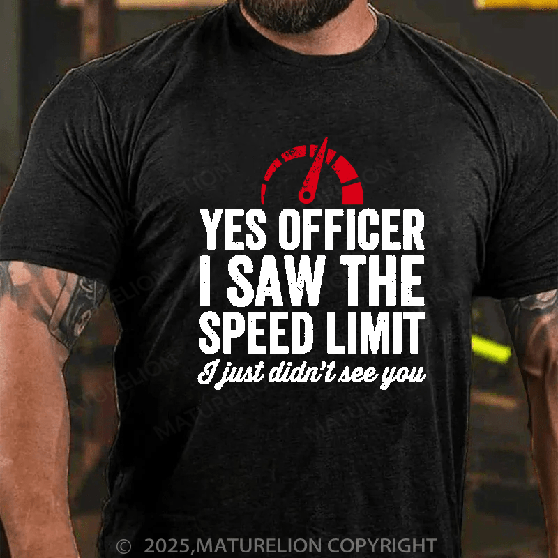 Maturelion Men's T-Shirt Yes Officer I saw the speed limit I just didn't see you Cotton T-Shirt