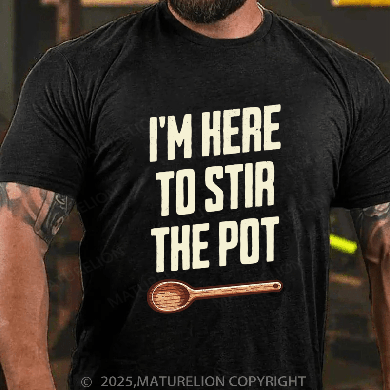 Maturelion Men's T-Shirt I'm Here to Stir the Pot Cotton T-Shirt