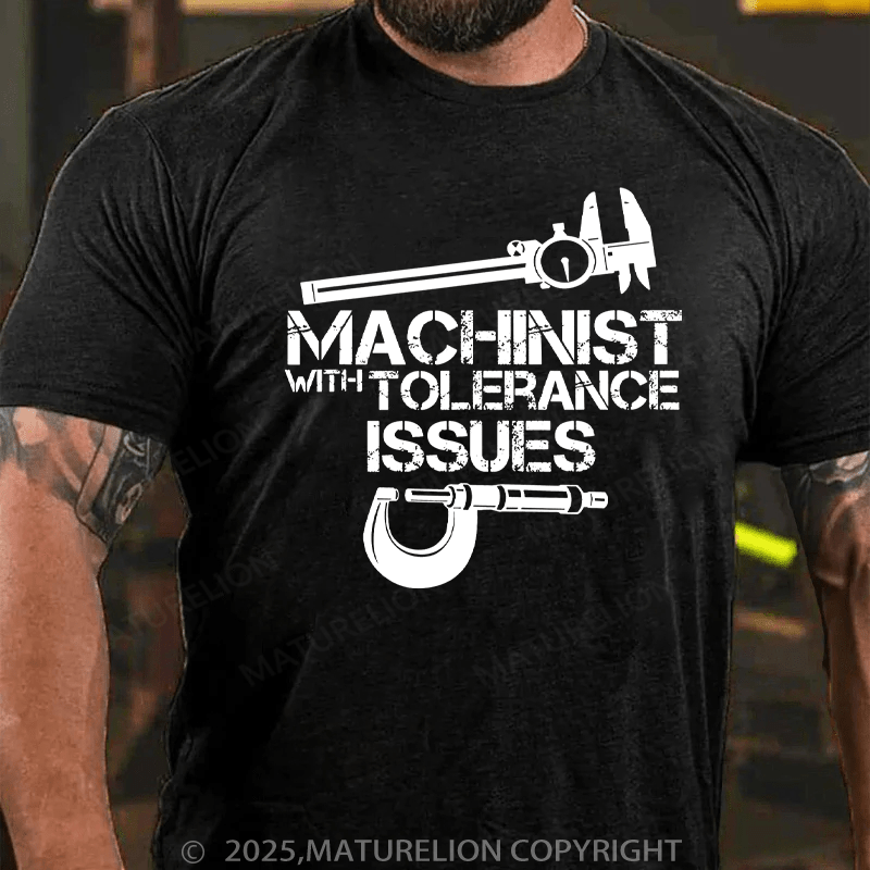 Maturelion Men's T-Shirt Machinist With Tolerance Issues Cotton T-Shirt