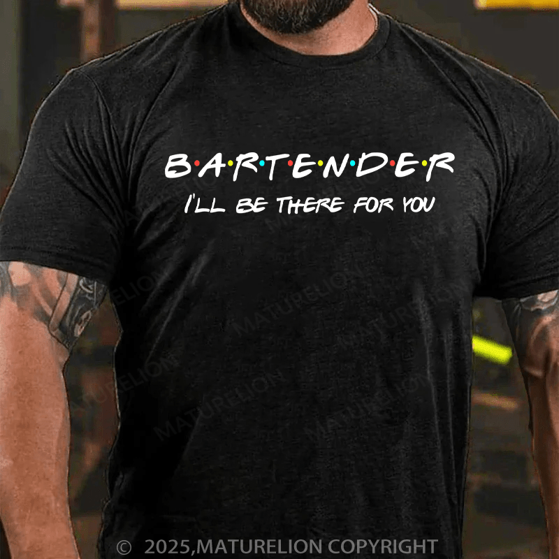 Maturelion Men's T-Shirt Bartender I'll Be There For You Cotton T-Shirt