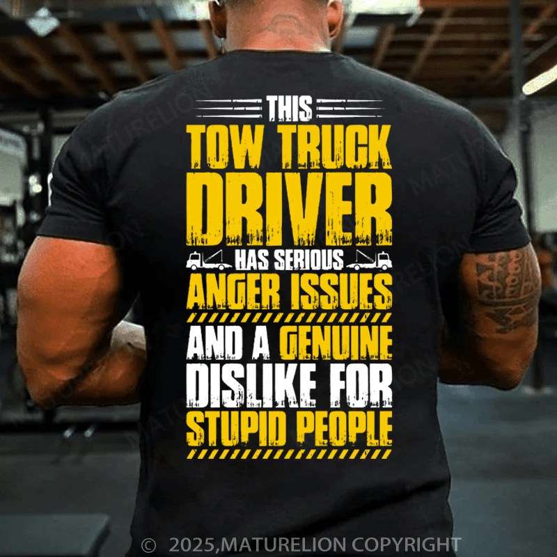 Maturelion Men's T-Shirt This Tow Truck Driver Has Serious Anger Issues And A Genuine Dislike For Stupio People Cotton T-Shirt